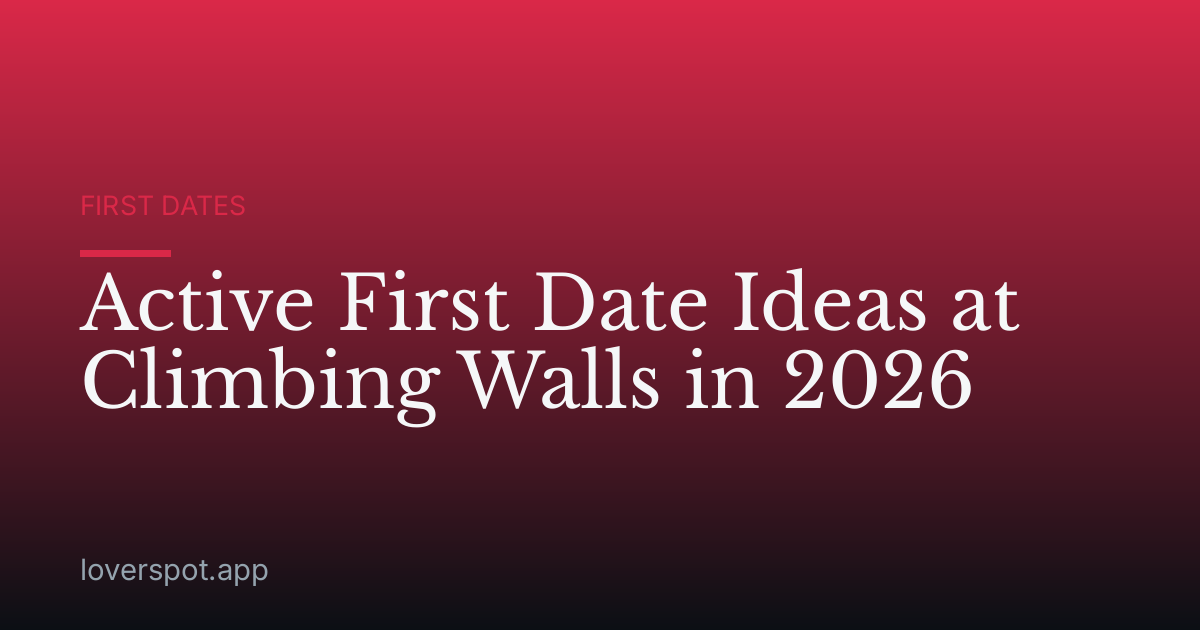 Active First Date Ideas at Climbing Walls in 2026
