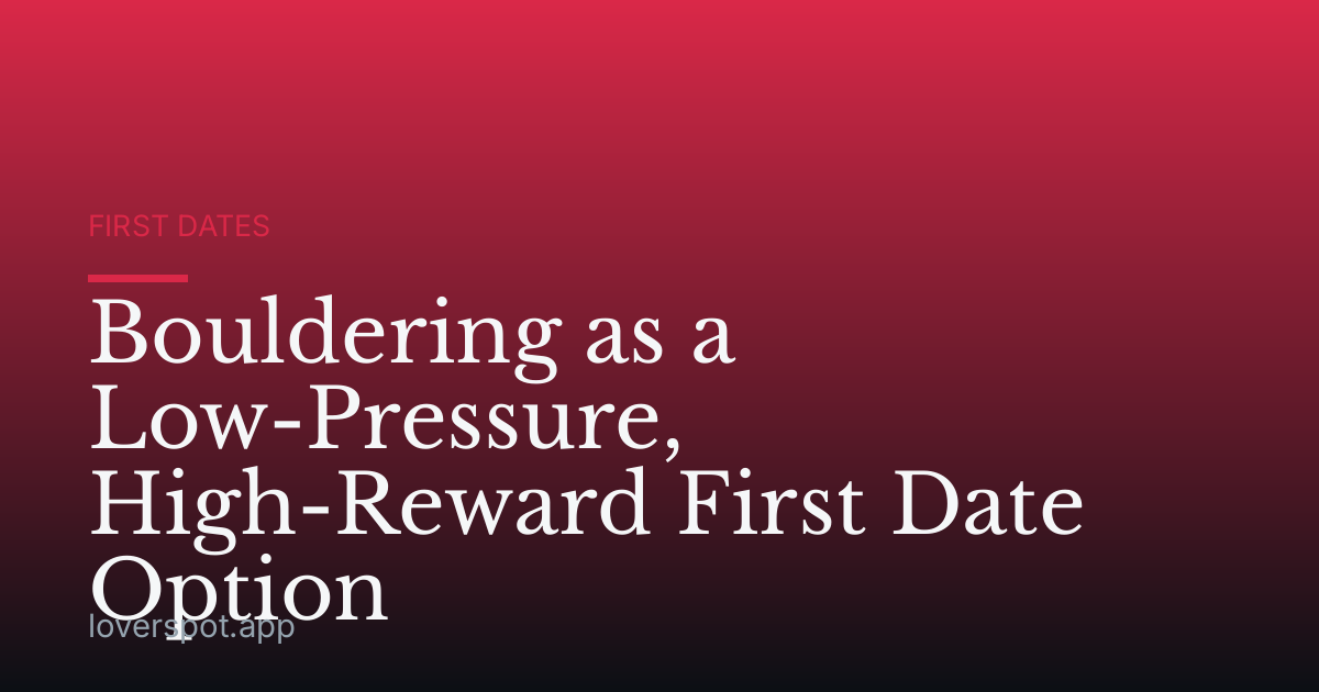 Bouldering as a Low-Pressure, High-Reward First Date Option