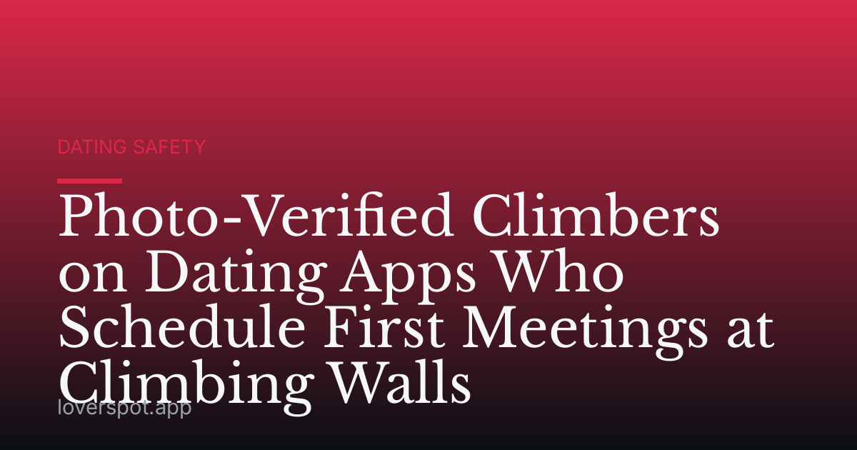 Photo-Verified Climbers on Dating Apps Who Schedule First Meetings at Climbing Walls