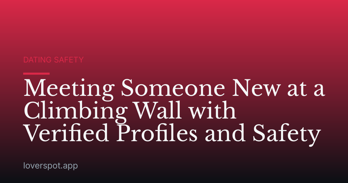Meeting Someone New at a Climbing Wall with Verified Profiles and Safety