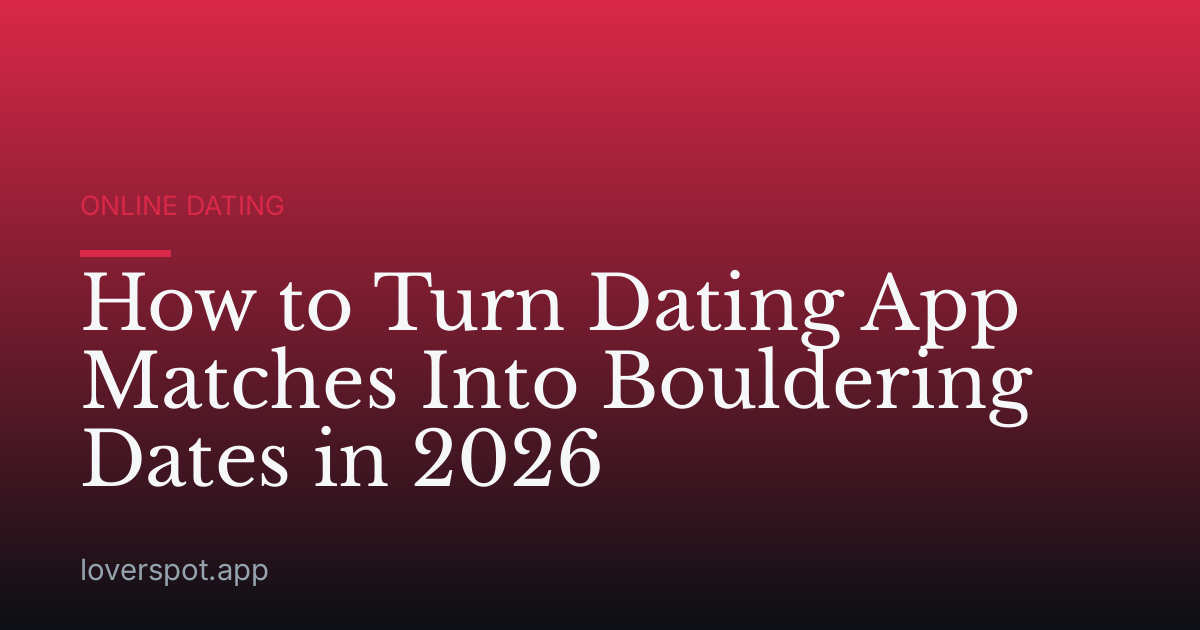 How to Turn Dating App Matches Into Bouldering Dates in 2026