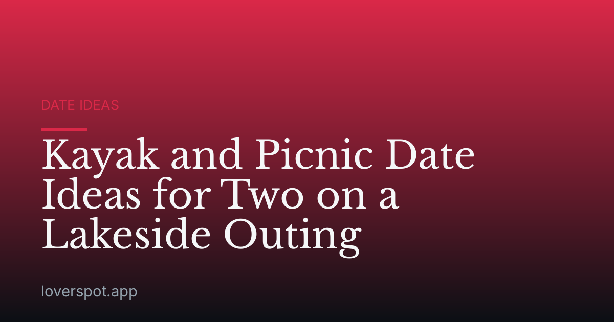 Kayak and Picnic Date Ideas for Two on a Lakeside Outing