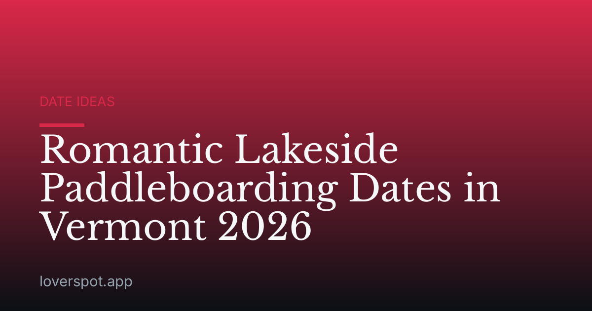 Romantic Lakeside Paddleboarding Dates in Vermont 2026