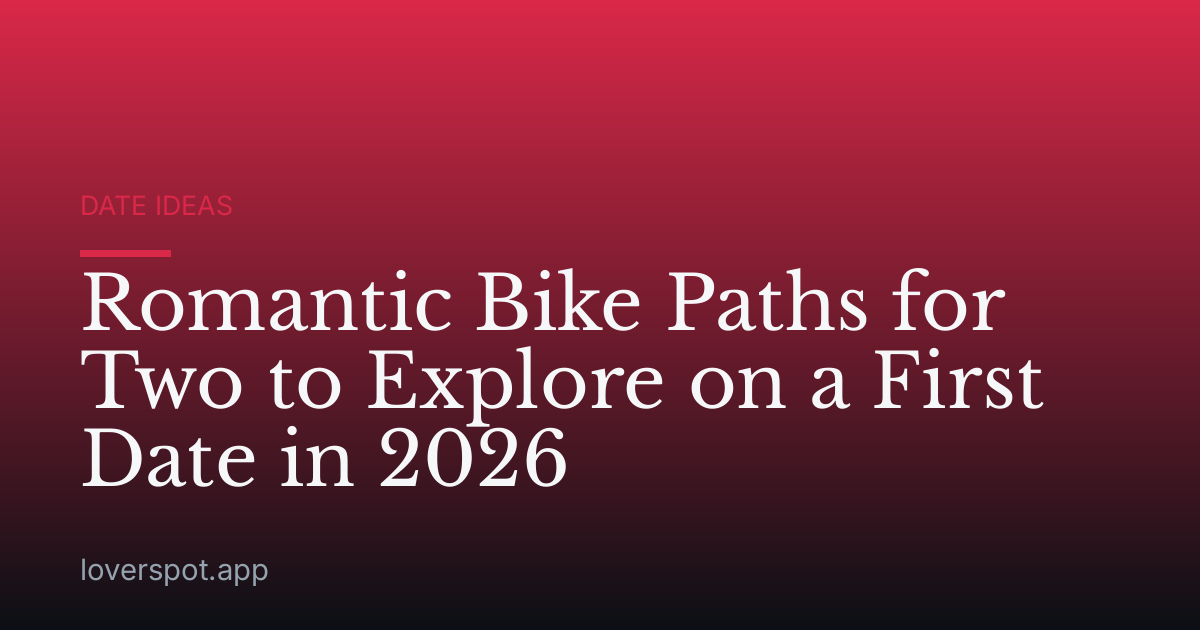 Romantic Bike Paths for Two to Explore on a First Date in 2026