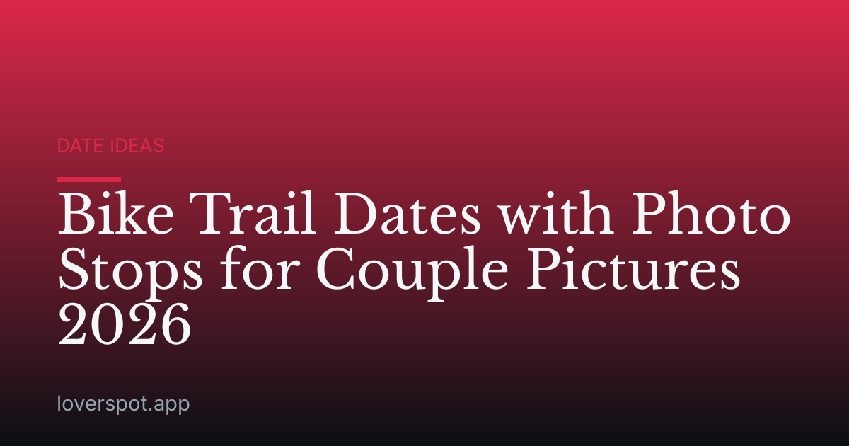 Bike Trail Dates with Photo Stops for Couple Pictures 2026