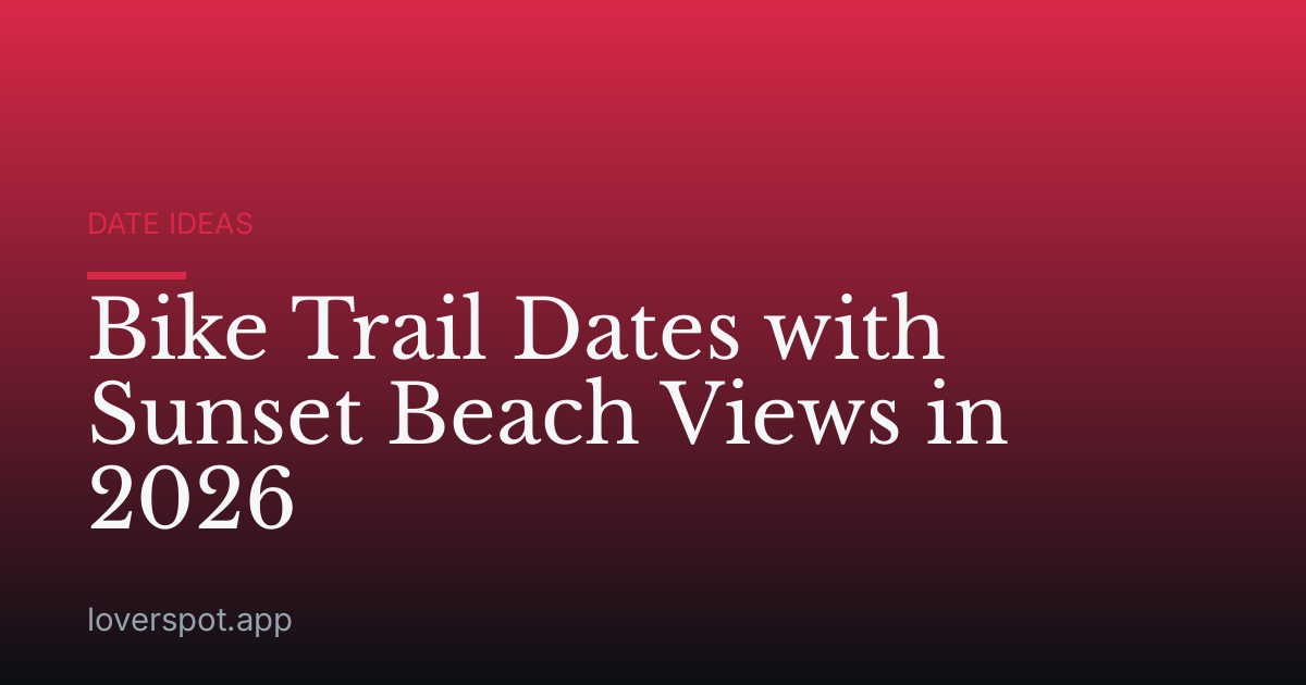 Bike Trail Dates with Sunset Beach Views in 2026