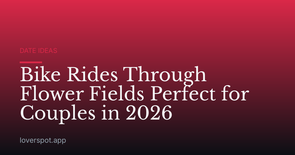 Bike Rides Through Flower Fields Perfect for Couples in 2026