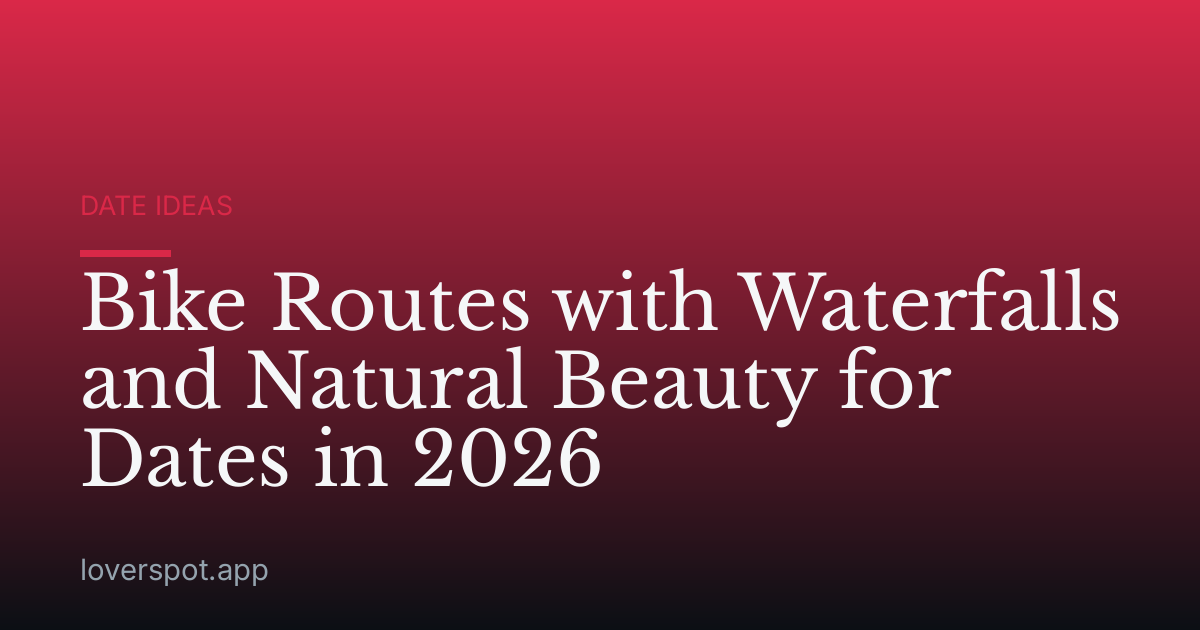Bike Routes with Waterfalls and Natural Beauty for Dates in 2026