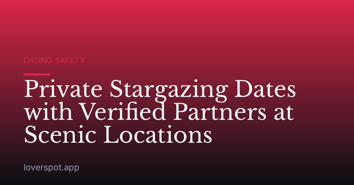 Private Stargazing Dates with Verified Partners at Scenic Locations