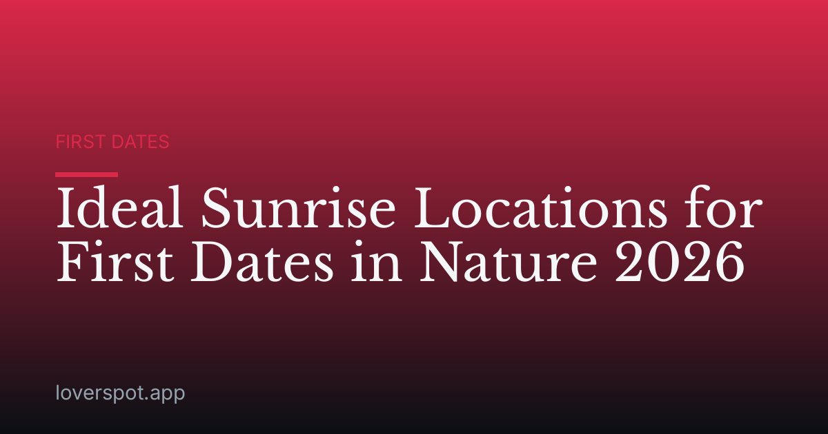 Ideal Sunrise Locations for First Dates in Nature 2026