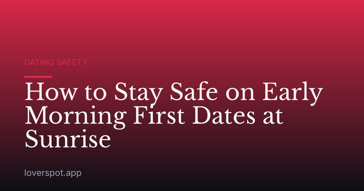 How to Stay Safe on Early Morning First Dates at Sunrise