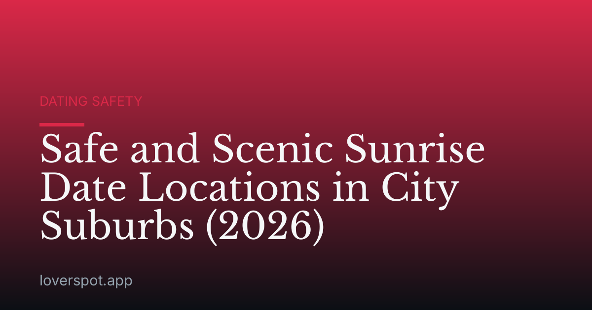 Safe and Scenic Sunrise Date Locations in City Suburbs (2026)