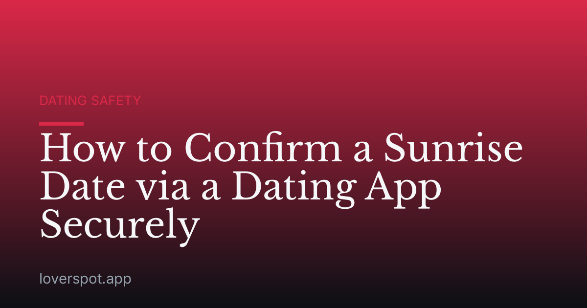 How to Confirm a Sunrise Date via a Dating App Securely