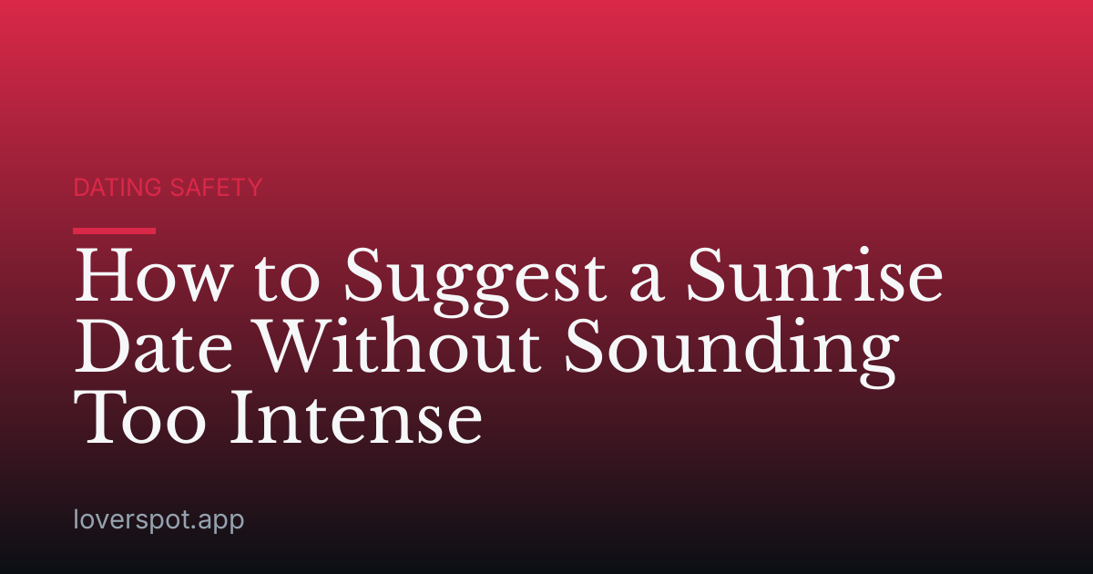 How to Suggest a Sunrise Date Without Sounding Too Intense