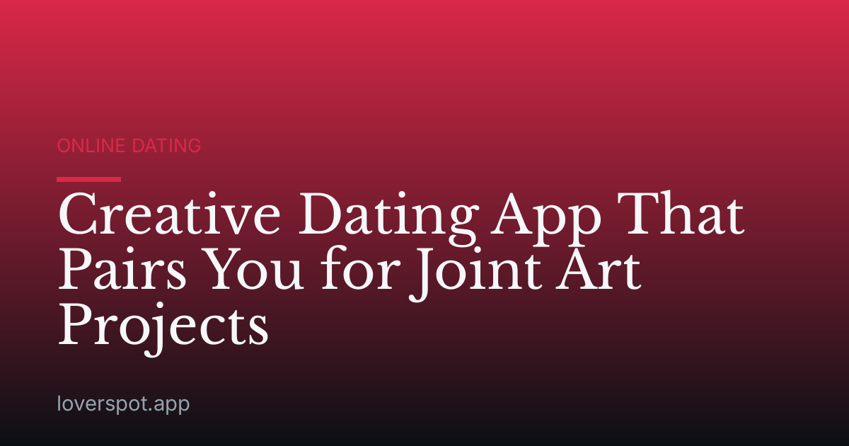 Creative Dating App That Pairs You for Joint Art Projects