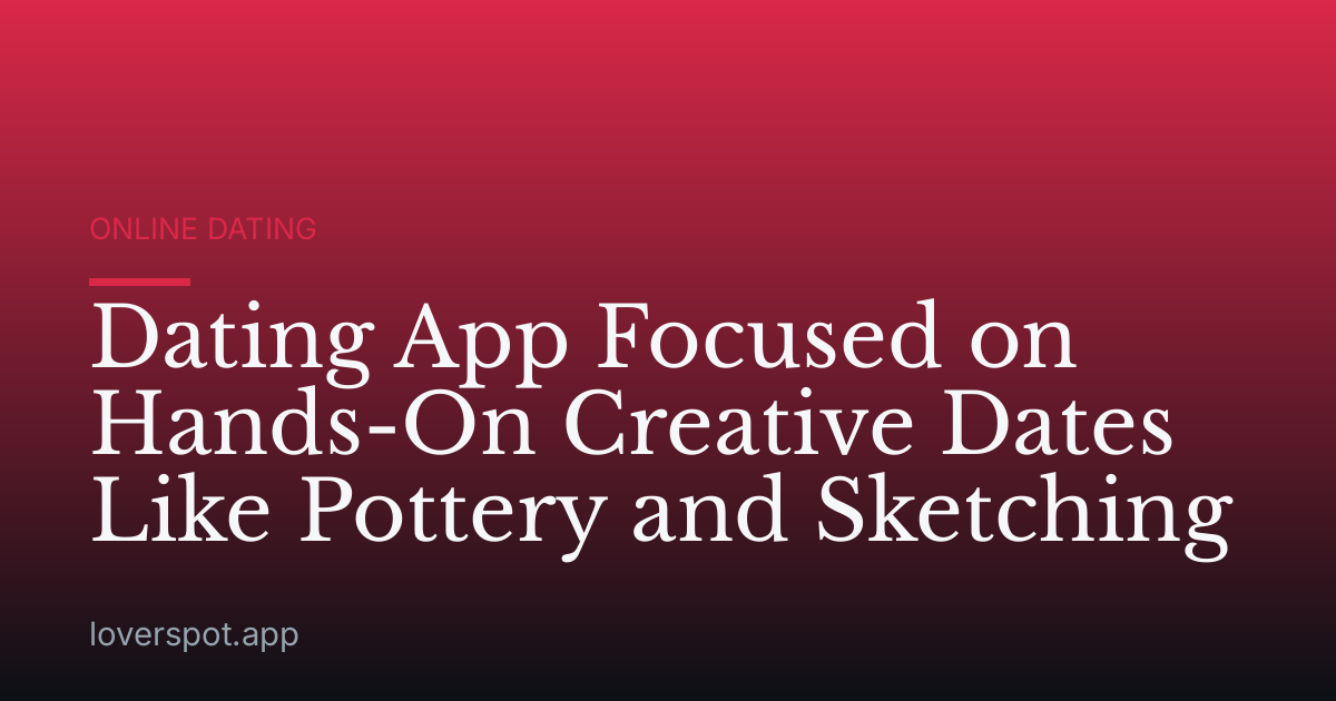 Dating App Focused on Hands-On Creative Dates Like Pottery and Sketching