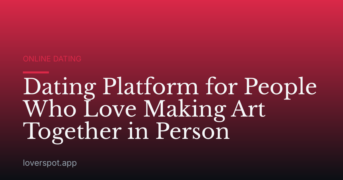 Dating Platform for People Who Love Making Art Together in Person