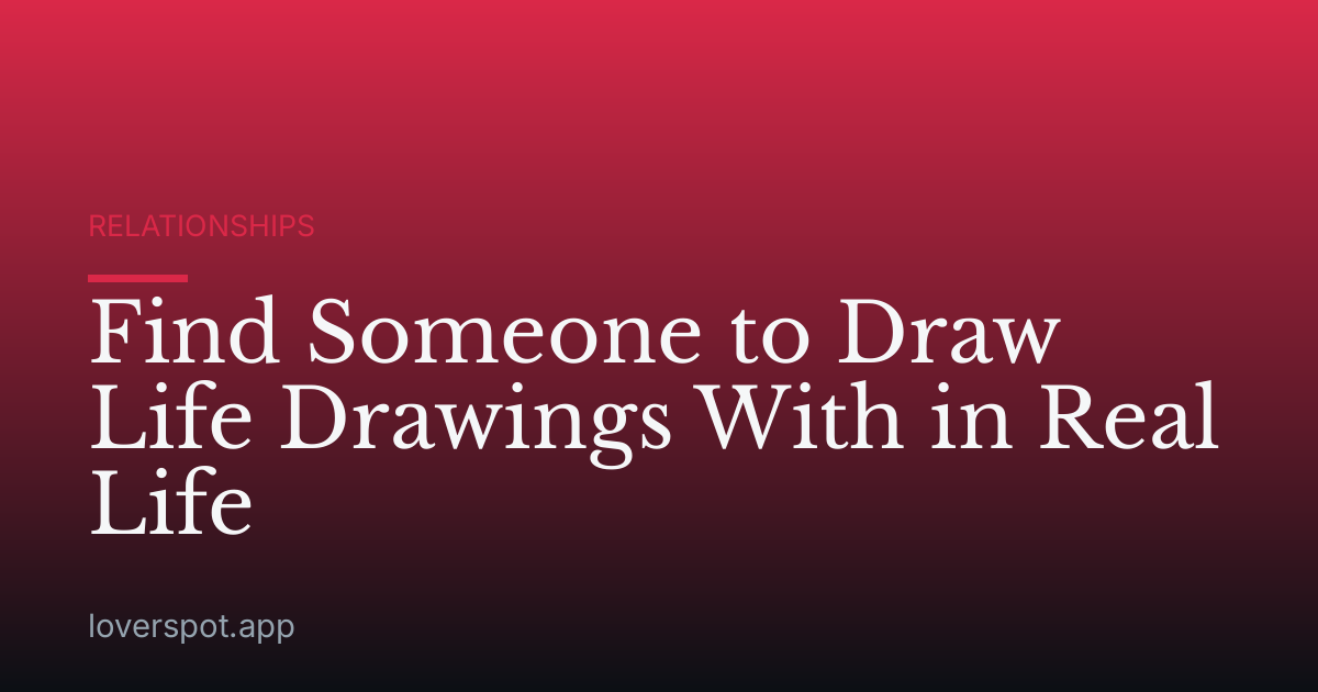 Find Someone to Draw Life Drawings With in Real Life