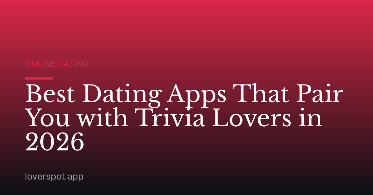 Best Dating Apps That Pair You with Trivia Lovers in 2026
