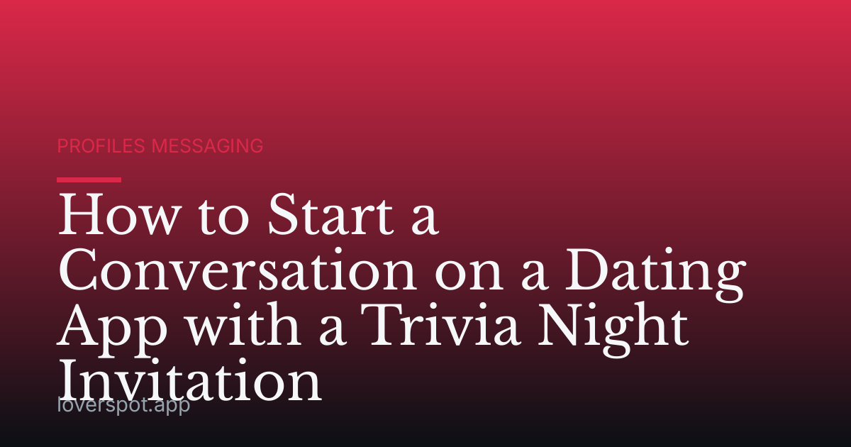 How to Start a Conversation on a Dating App with a Trivia Night Invitation