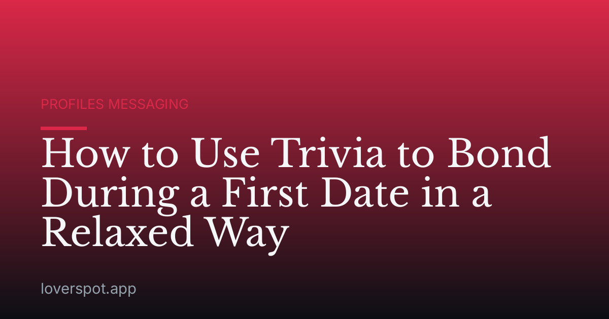 How to Use Trivia to Bond During a First Date in a Relaxed Way