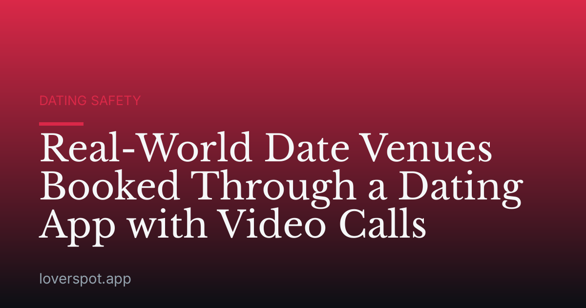 Real-World Date Venues Booked Through a Dating App with Video Calls