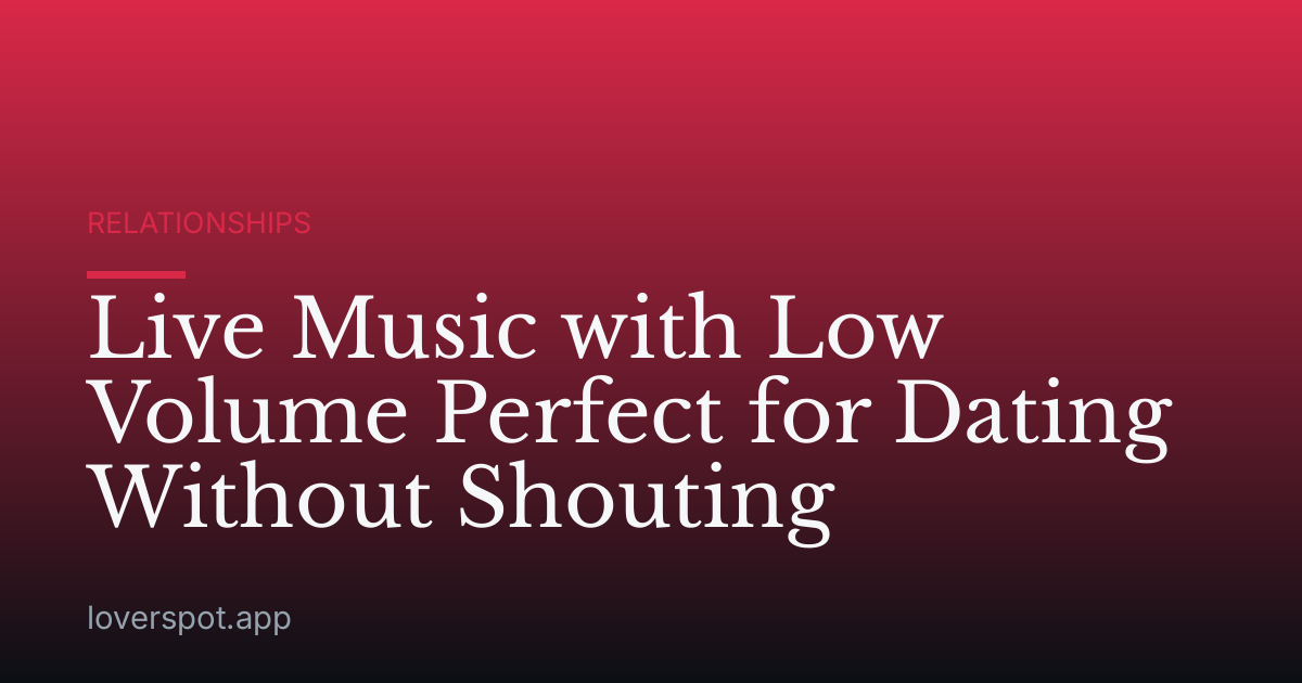 Live Music with Low Volume Perfect for Dating Without Shouting