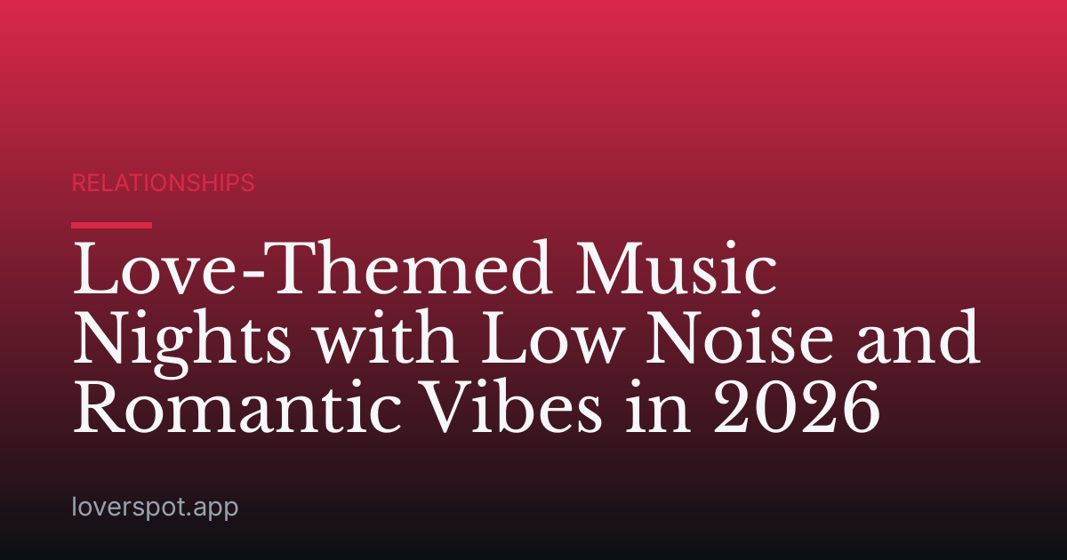Love-Themed Music Nights with Low Noise and Romantic Vibes in 2026