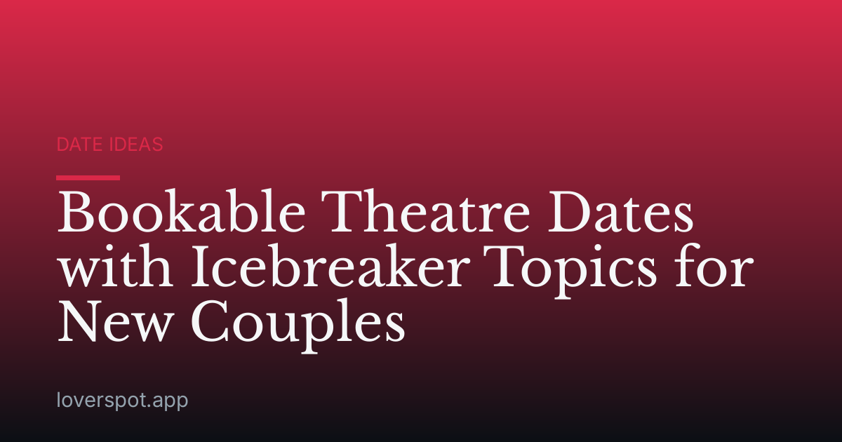 Bookable Theatre Dates with Icebreaker Topics for New Couples