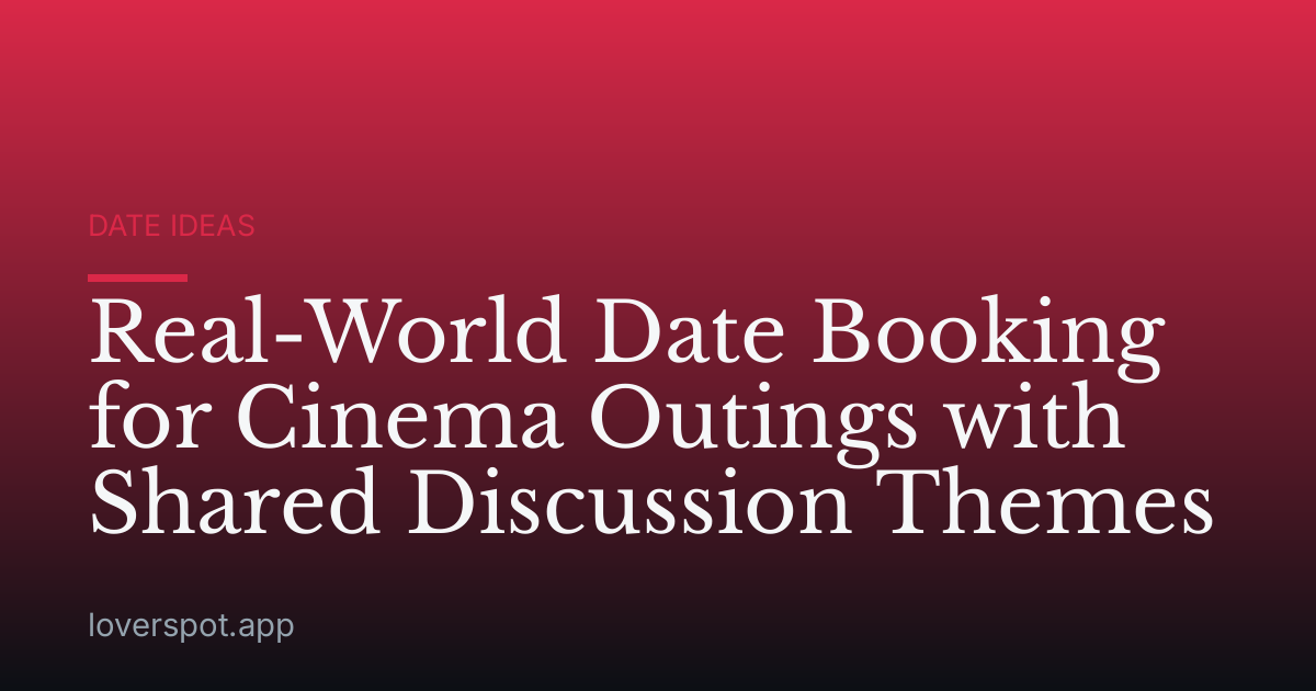 Real-World Date Booking for Cinema Outings with Shared Discussion Themes