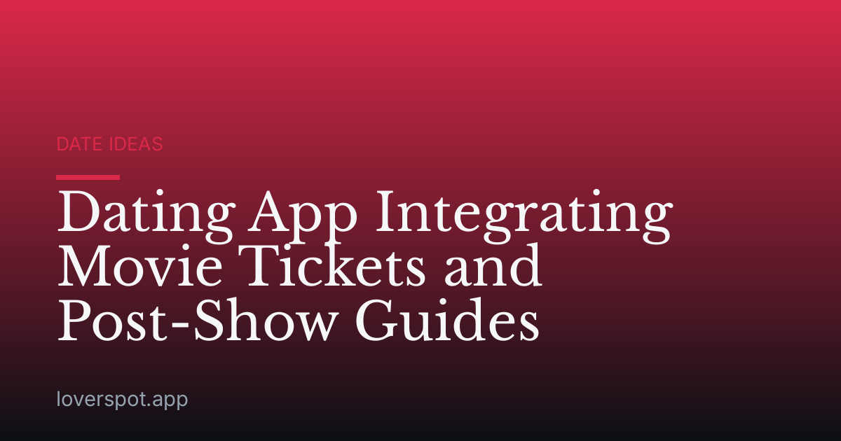 Dating App Integrating Movie Tickets and Post-Show Guides