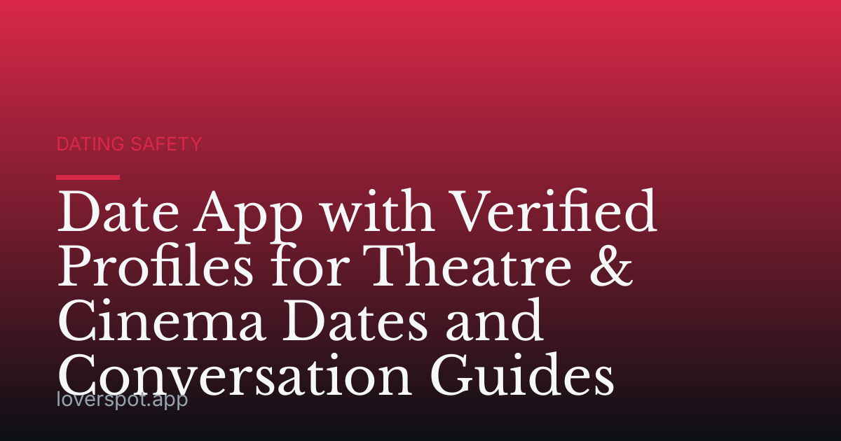 Date App with Verified Profiles for Theatre & Cinema Dates and Conversation Guides