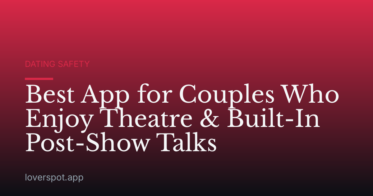 Best App for Couples Who Enjoy Theatre & Built-In Post-Show Talks