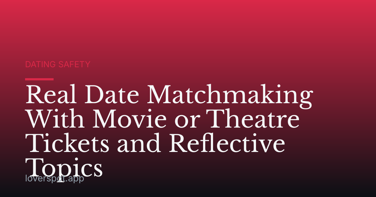 Real Date Matchmaking With Movie or Theatre Tickets and Reflective Topics