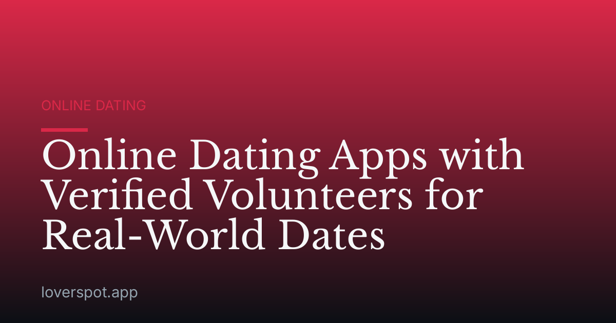 Online Dating Apps with Verified Volunteers for Real-World Dates