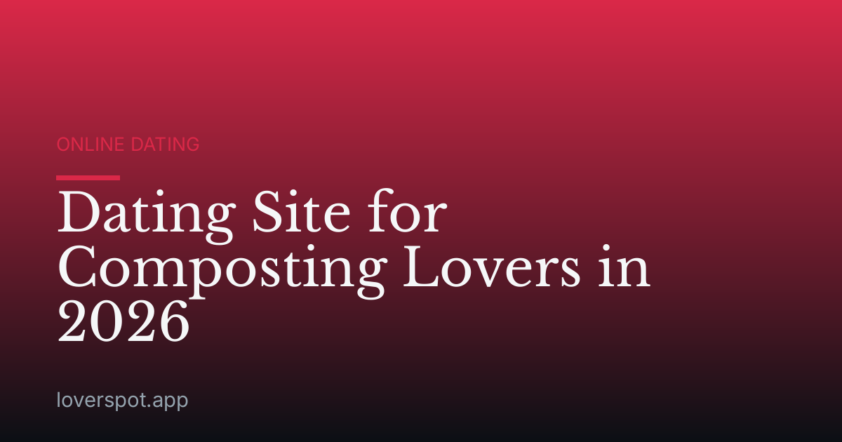 Dating Site for Composting Lovers in 2026