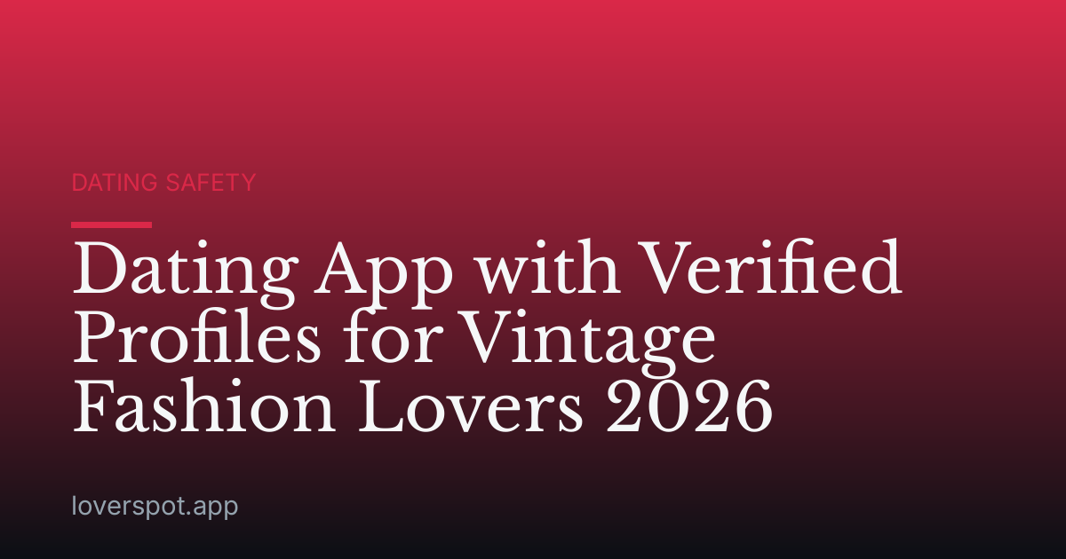 Dating App with Verified Profiles for Vintage Fashion Lovers 2026