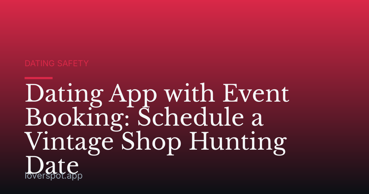 Dating App with Event Booking: Schedule a Vintage Shop Hunting Date