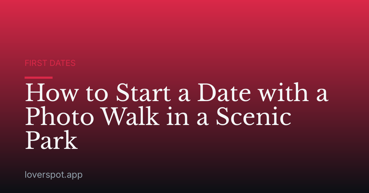 How to Start a Date with a Photo Walk in a Scenic Park