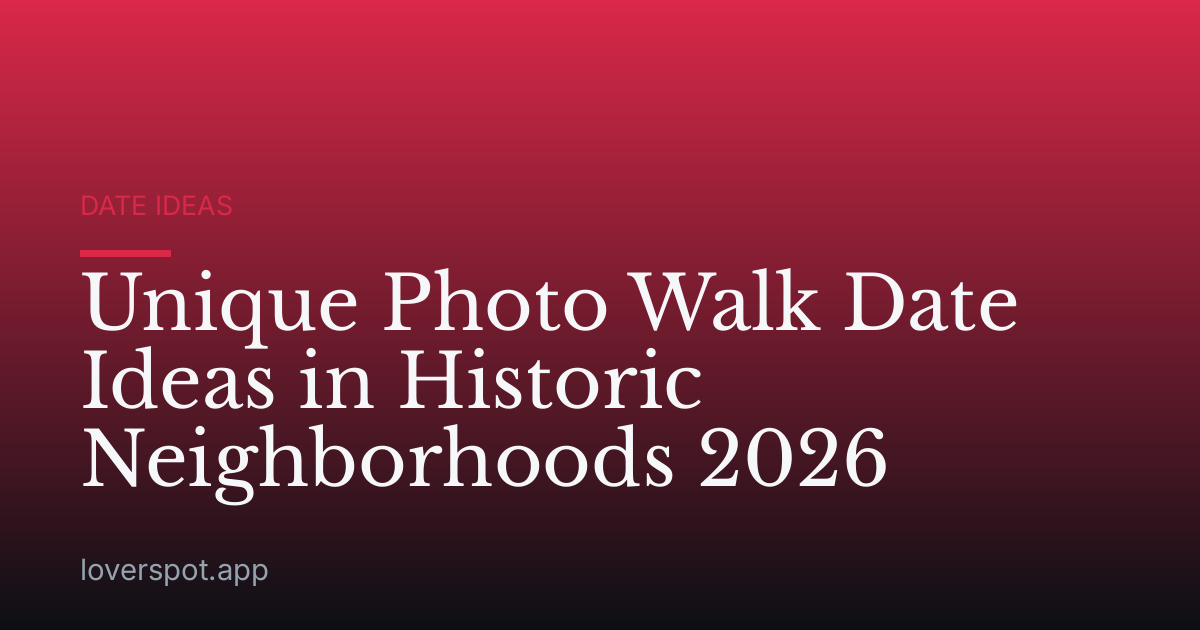 Unique Photo Walk Date Ideas in Historic Neighborhoods 2026