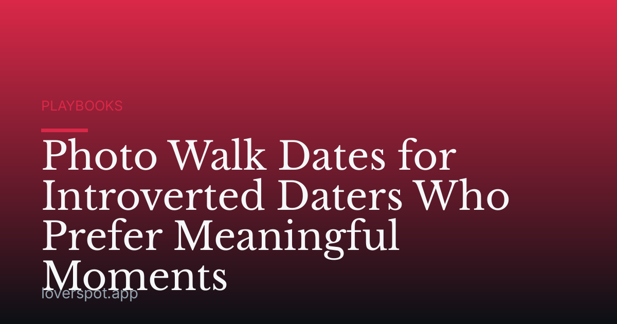 Photo Walk Dates for Introverted Daters Who Prefer Meaningful Moments