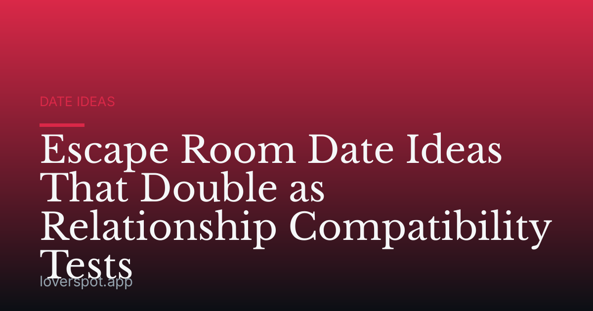 Escape Room Date Ideas That Double as Relationship Compatibility Tests