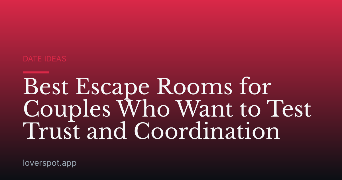 Best Escape Rooms for Couples Who Want to Test Trust and Coordination