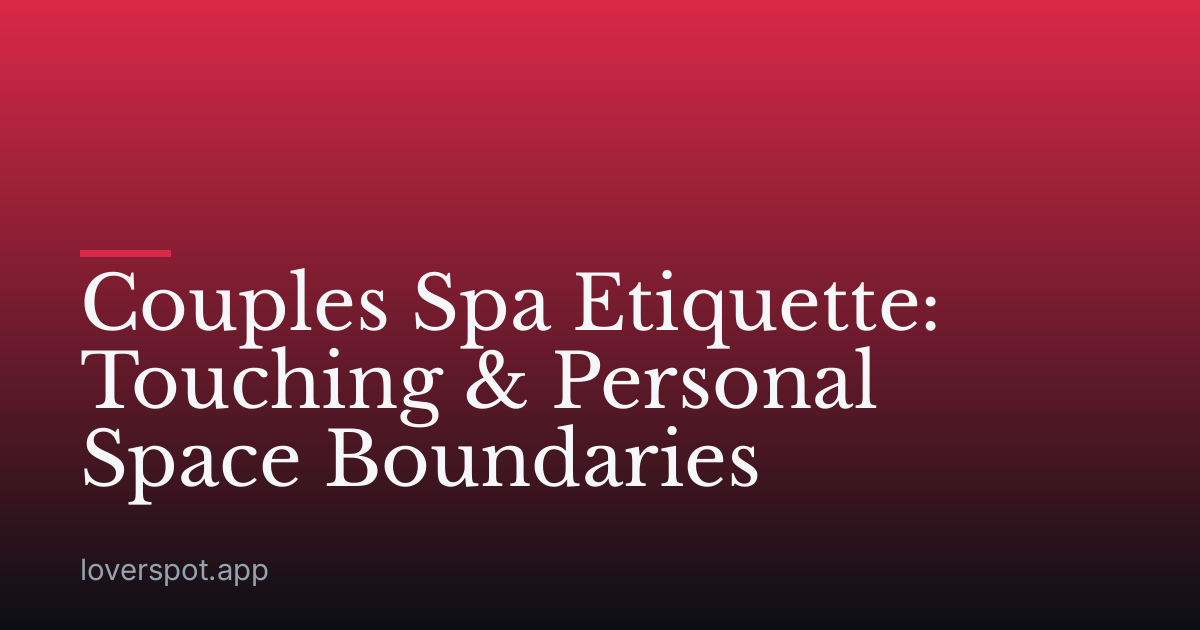 Couples Spa Etiquette: Touching & Personal Space Boundaries