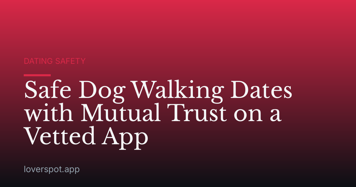 Safe Dog Walking Dates with Mutual Trust on a Vetted App