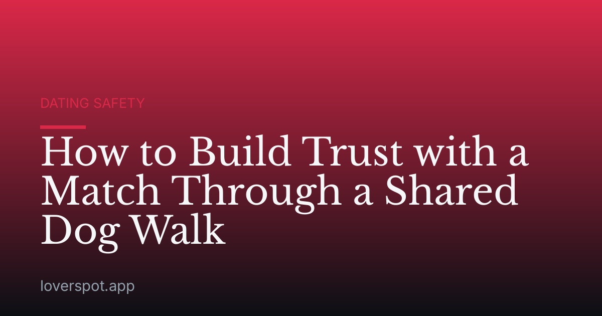 How to Build Trust with a Match Through a Shared Dog Walk