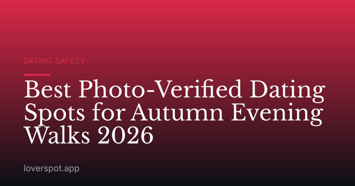 Best Photo-Verified Dating Spots for Autumn Evening Walks 2026