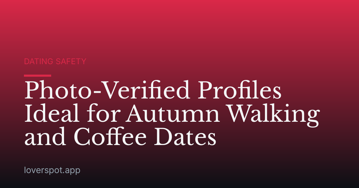 Photo-Verified Profiles Ideal for Autumn Walking and Coffee Dates