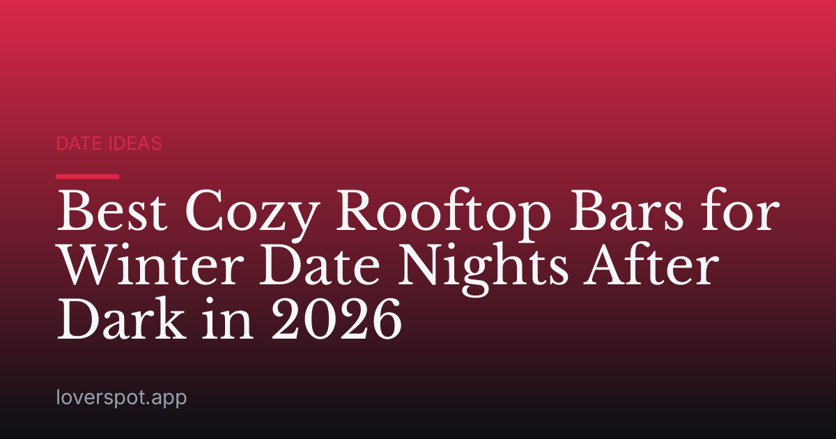 Best Cozy Rooftop Bars for Winter Date Nights After Dark in 2026
