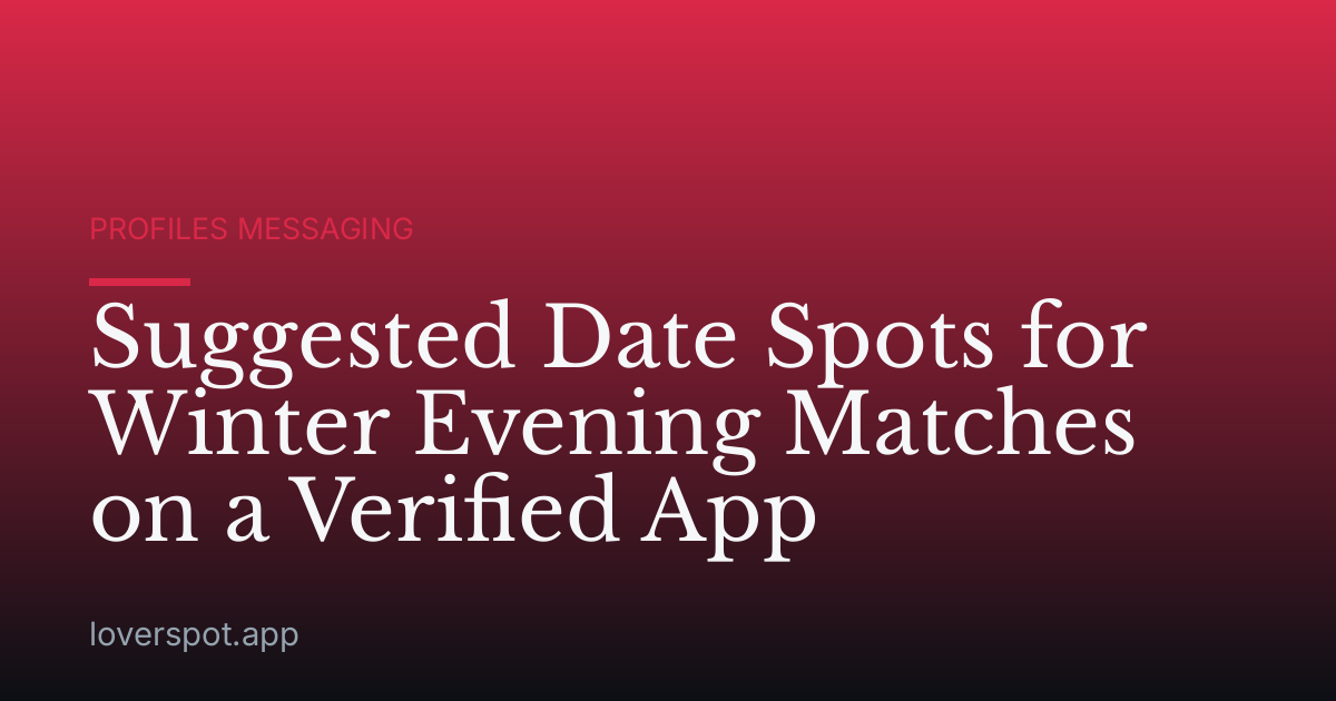 Suggested Date Spots for Winter Evening Matches on a Verified App